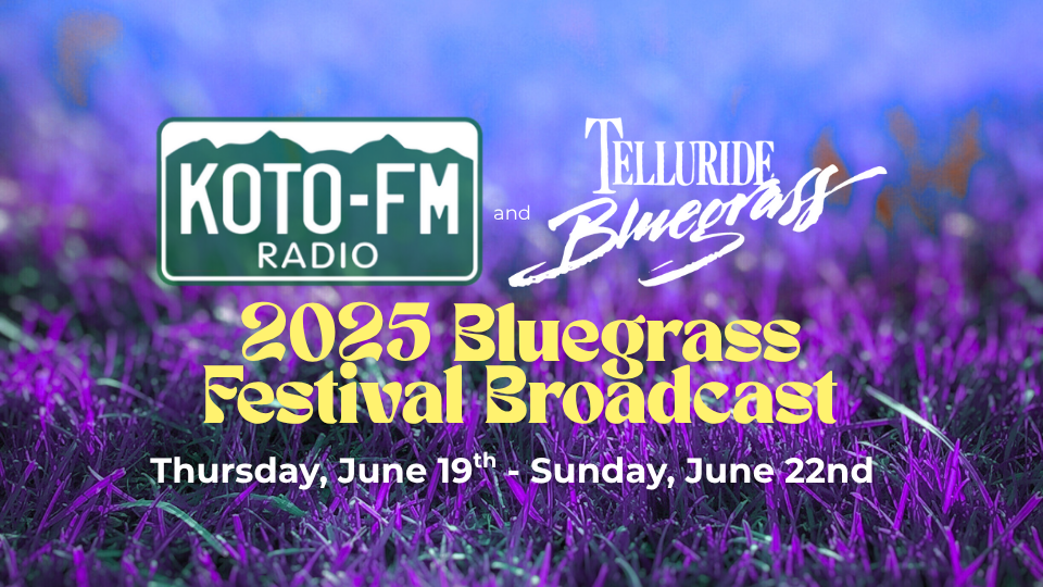 KOTO and Telluride Bluegrass Festival logos with text announcing the 2025 Bluegrass Festival Broadcast—stream live from Thursday, June 19 to Sunday, June 22.