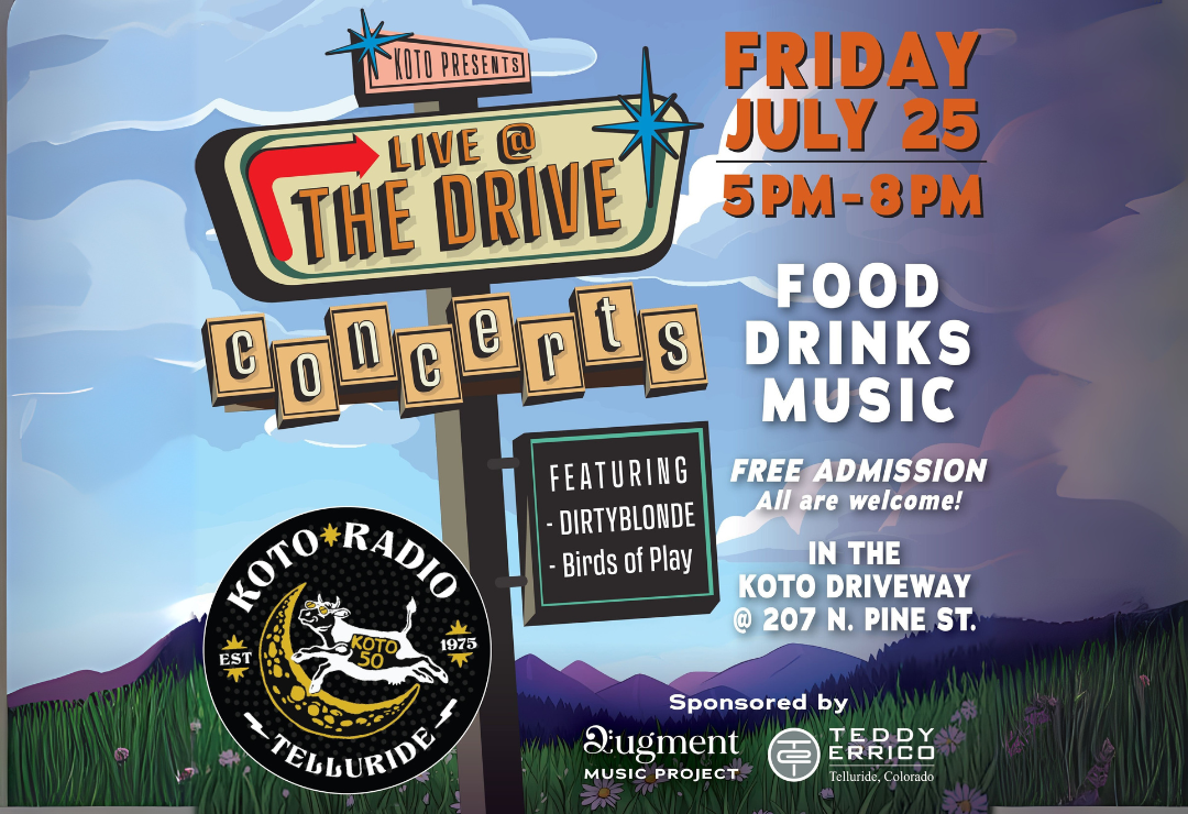 Concert event poster for “Live @ The Drive” block party on Friday, July 25, 5-8pm at 207 N. Pine St., Telluride. Enjoy food, drinks, music, free admission—sponsored by KOTO!.