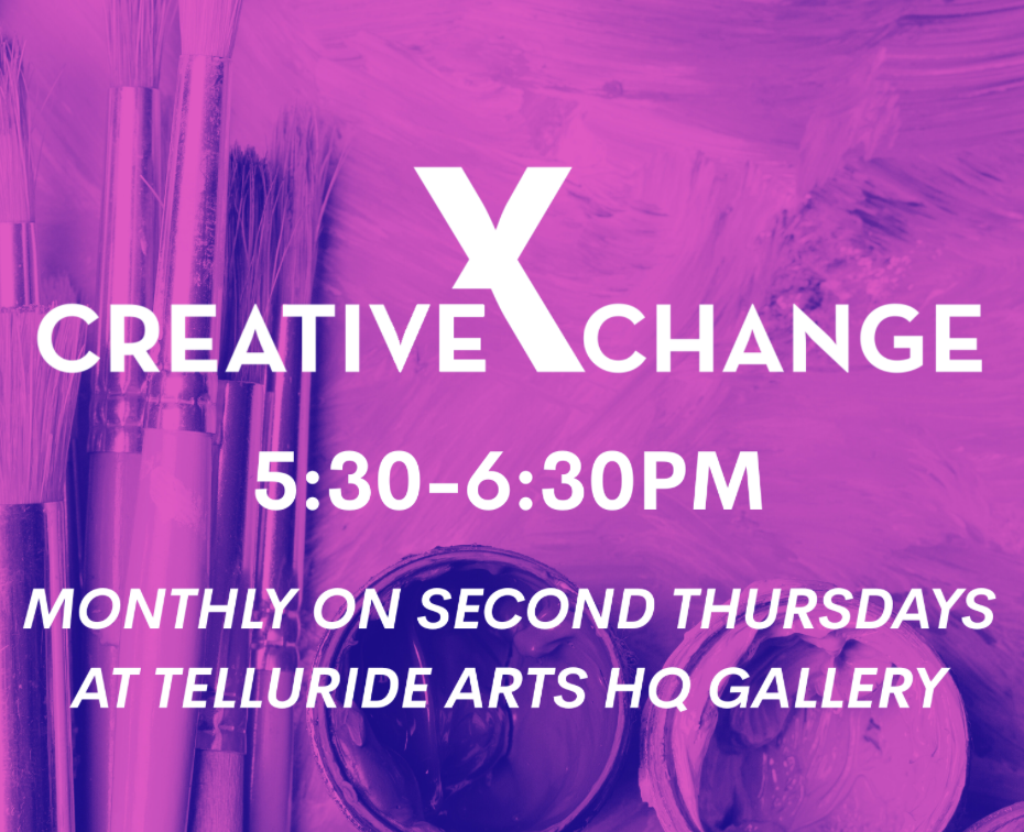 Purple graphic with paintbrushes and paint, text reads: Creative Exchange, 5:30–6:30PM, monthly on second Thursdays at Telluride Arts HQ Gallery. Hosted by Telluride Arts at Arts HQ—a space to connect and share creativity.