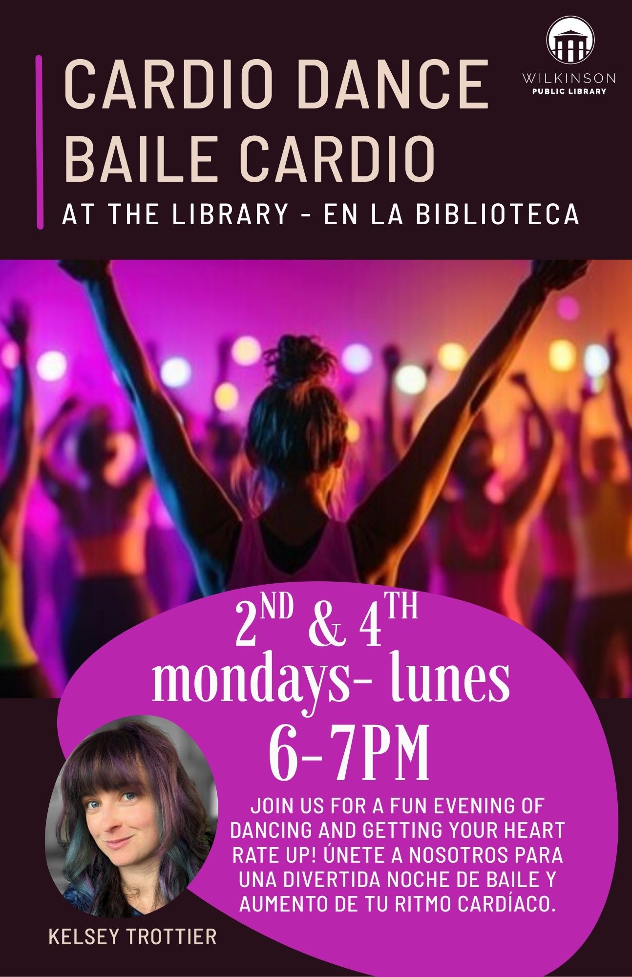 A woman dances with arms raised in a colorful, lit room. Text promotes Kelsey’s bilingual Cardio Dance event at Wilkinson Public Library on 2nd and 4th Mondays, 6–7 PM, led by Kelsey Trottier.