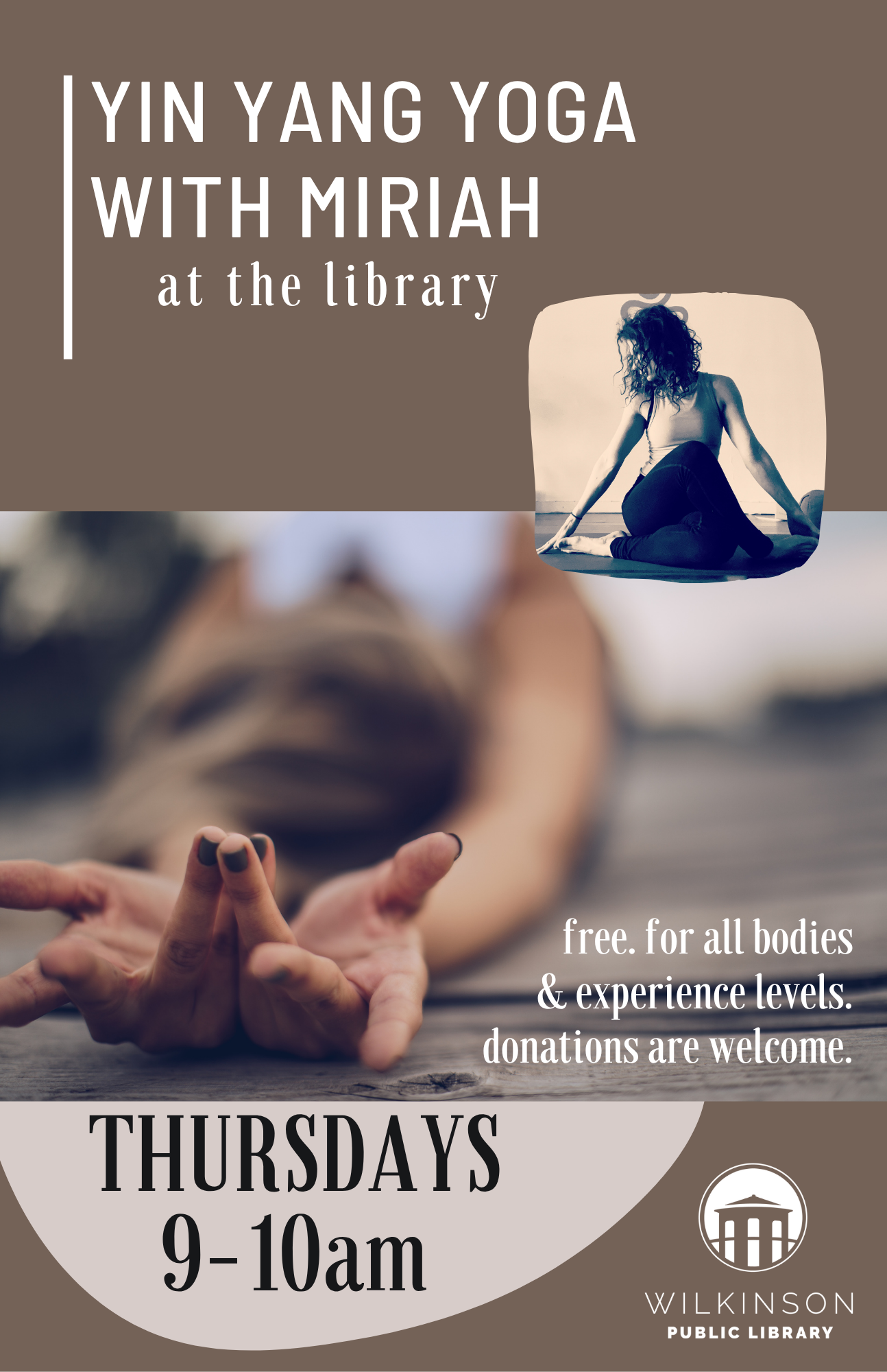 Flyer for Yin Yang Yoga with Miriah at Wilkinson Public Library; Thursdays 9-10am; free for all bodies and experience levels, donations welcome. Join Yoga with Miriah—photo of person in a Yin Yang yoga pose.